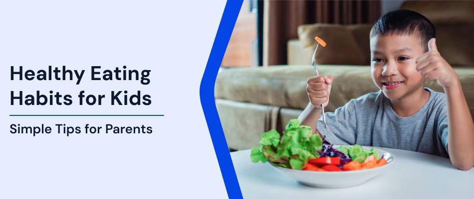 Healthy Eating Habits for Kids: An Easy Parent Guide 
