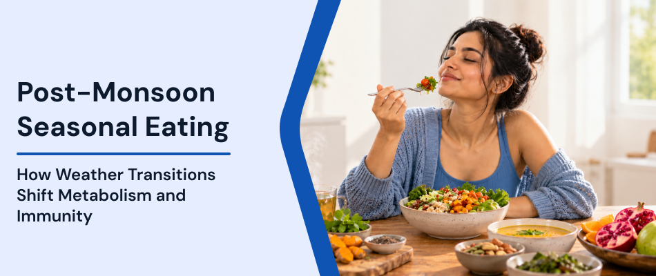 Post-Monsoon Seasonal Eating: How Weather Transitions Shift Metabolism and Immunity