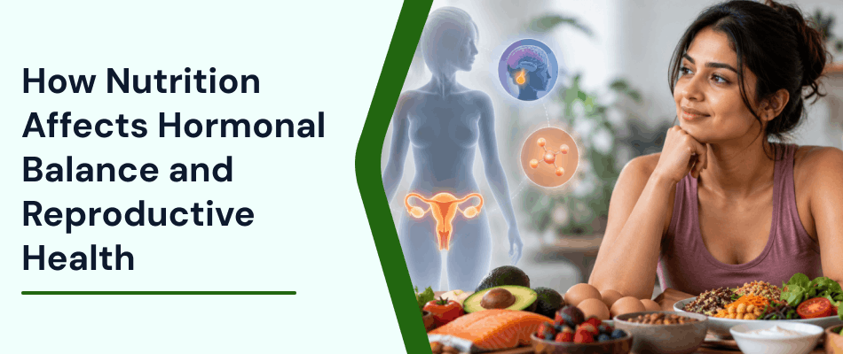 How Nutrition Affects Hormonal Balance and Reproductive Health