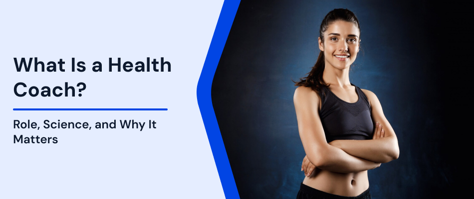 What Is a Health Coach? Role, Science & Why It Matters