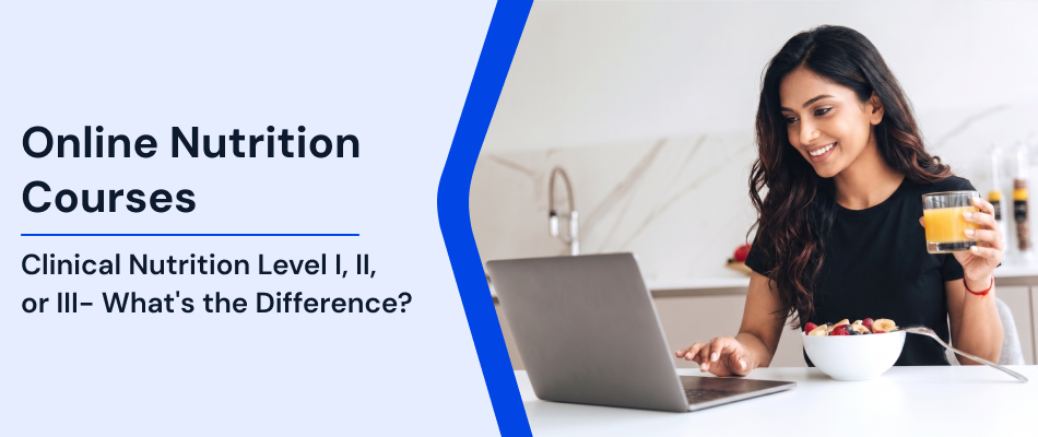 Clinical Nutrition Level I, II, III: Which One Should You Choose?