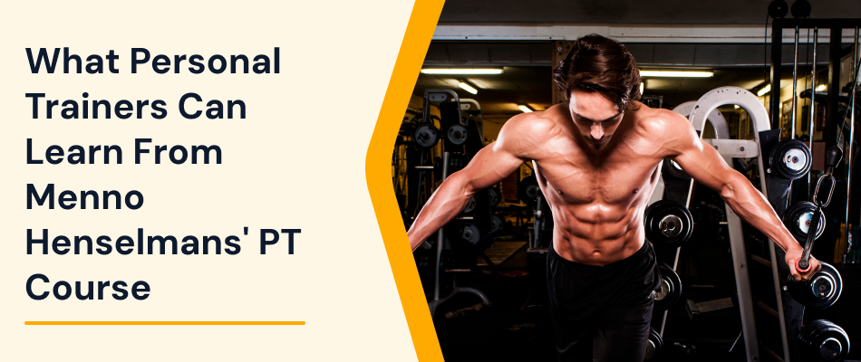 What Personal Trainers Can Learn From Menno Henselmans Course