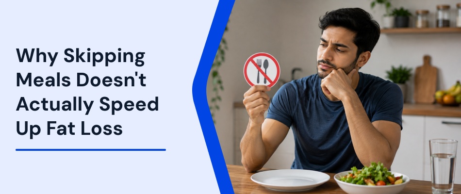 Why Skipping Meals Doesn't Actually Speed Up Fat Loss