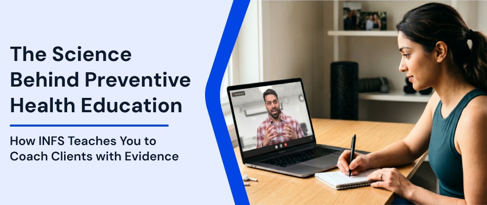 The Science Behind Preventive Health Education: How INFS Teaches You to Coach Clients with Evidence